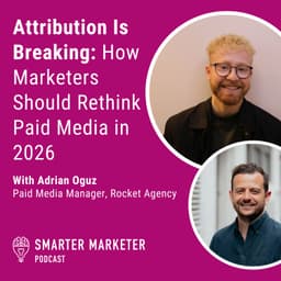 101. Attribution Is Breaking: How Marketers Should Rethink Paid Media in 2026 w. Rocket Agency's Adrian Oguz