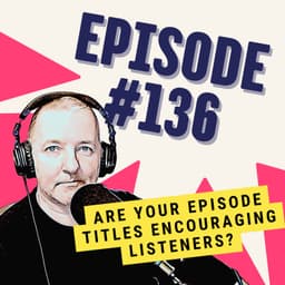 Are Your Episode Titles Encouraging Listeners?