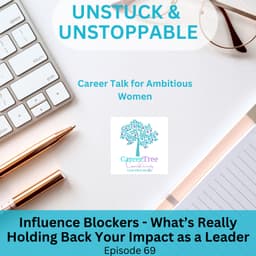Episode 69 Influence Blockers -What's Really Holding Back Your Impact as a Leader