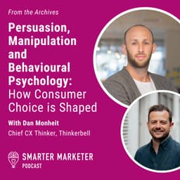 From the Archives: Persuasion, Manipulation and Behavioural Psychology: How Consumer Choice is Shaped w. Thinkerbell's Dan Monheit