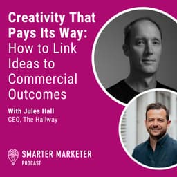 102. Creativity That Pays Its Way: How to Link Ideas to Commercial Outcomes w. The Hallway's Jules Hall