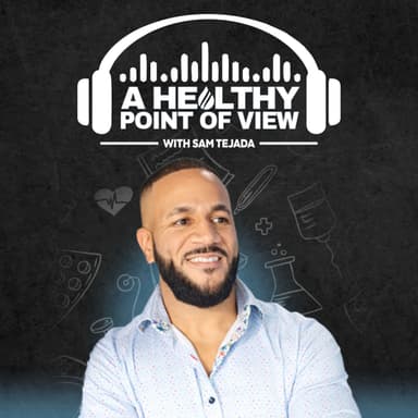 A Healthy Point of View Podcast w/ Sam Tejada
