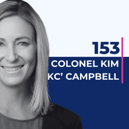 153. RE-RELEASE: Colonel Kim 'KC' Campbell on leadership in high-stakes environments