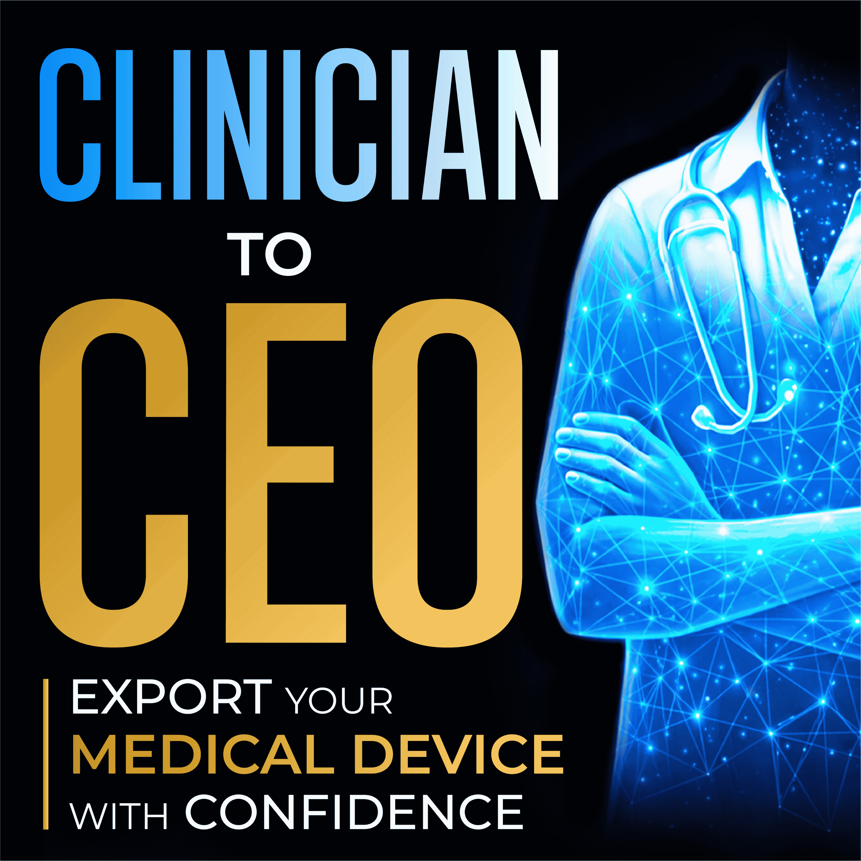 Clinician to CEO : Export Your Medical Device With Confidence By Overcoming Go To Market Roadblocks For Medtech Growth