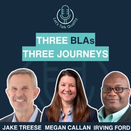 Three BLAs, Three Journeys, with Irving Ford, Megan Callan, and Jake Treese