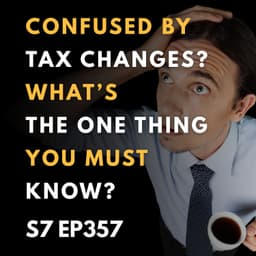 Confused by Tax Changes? What’s the ONE Thing You Must Know?