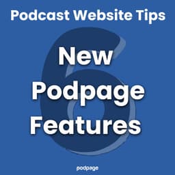 Six New Features in Podpage You Can Use Now!
