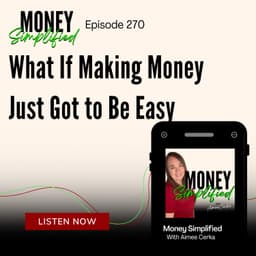 270: What If Making Money Just Got to Be Easy