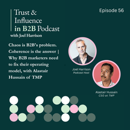 Chaos is B2B's problem. Coherence is the answer | Why B2B marketers need to fix their operating model, with Alastair Hussain of TMP