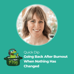 Going Back After Burnout When Nothing Has Changed