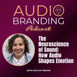 The Neuroscience of Sound: How Audio Shapes Emotion with Caitlyn Trevor