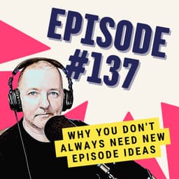 Why You Don't Always Need New Episode Ideas
