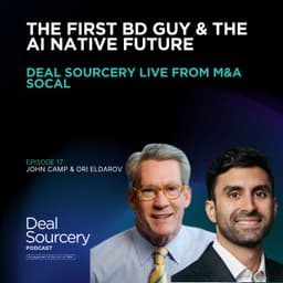 The First BD Guy & the AI Native Future - Deal Sourcery Live from M&A SoCal