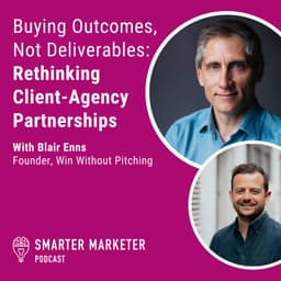 96. Buying Outcomes, Not Deliverables: Rethinking Client-Agency Partnerships w. Blair Enns