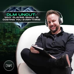 DLM Uncut: Why Playing Small Is Costing You Everything