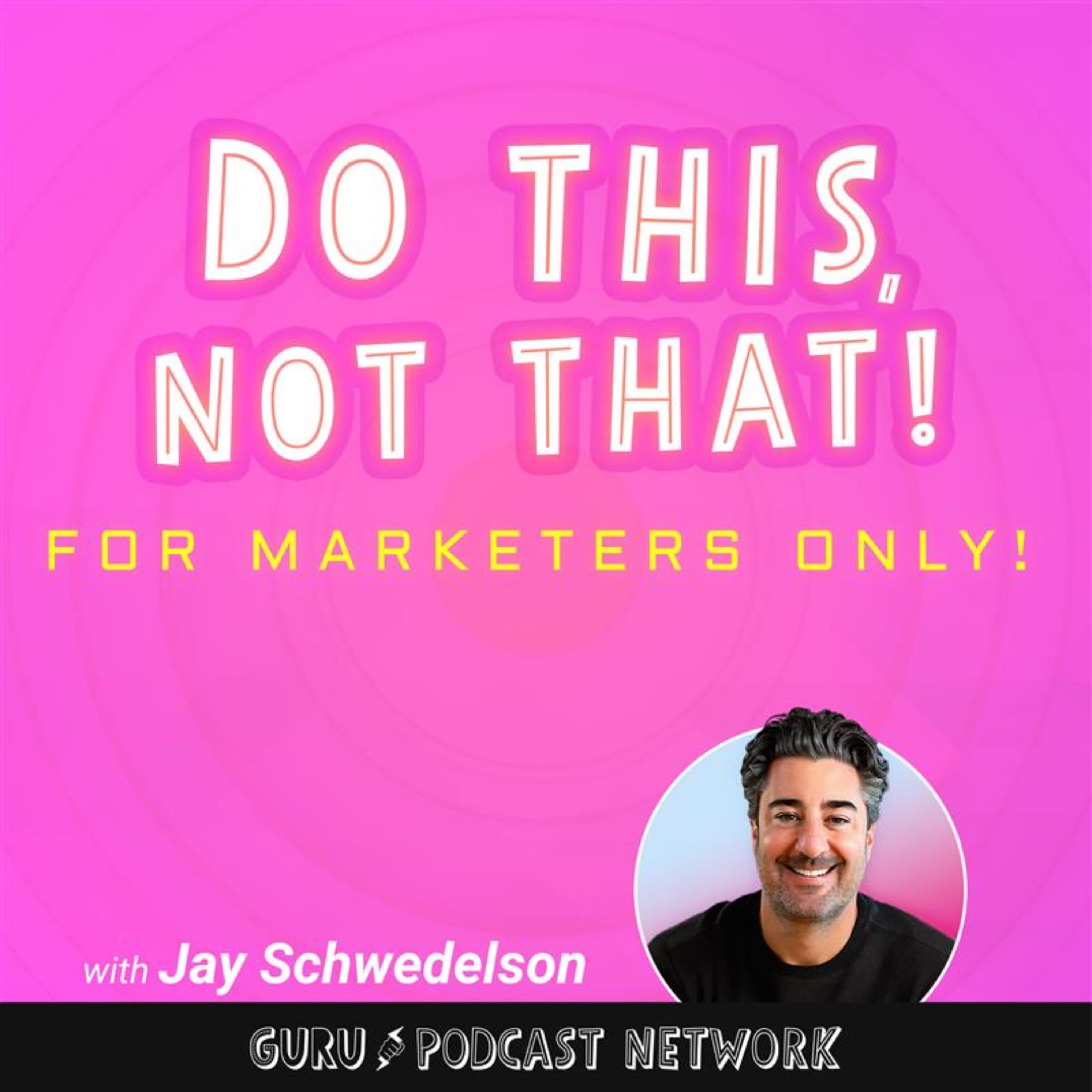 Do This, NOT That: Marketing Tips with Jay Schwedelson