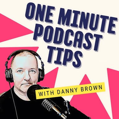One Minute Podcast Tips - Be a Better Podcaster in Just 60 Seconds