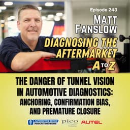The Danger of Tunnel Vision in Automotive Diagnostics: Anchoring, Confirmation Bias, and Premature Closure [E243]
