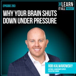283. Why Your Brain Shuts Down Under Pressure | Rob Kalwarowsky