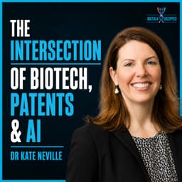 The Intersection of Biotech, Patent Law, and AI with Dr. Kate Neville, IP Attorney