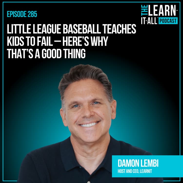 285. Little League Baseball Teaches Kids to Fail — Here’s Why That’s a Good Thing | Damon Lembi