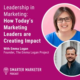 97. Leadership in Marketing: How Today’s Marketing Leaders are Creating Impact w. Emma Logan