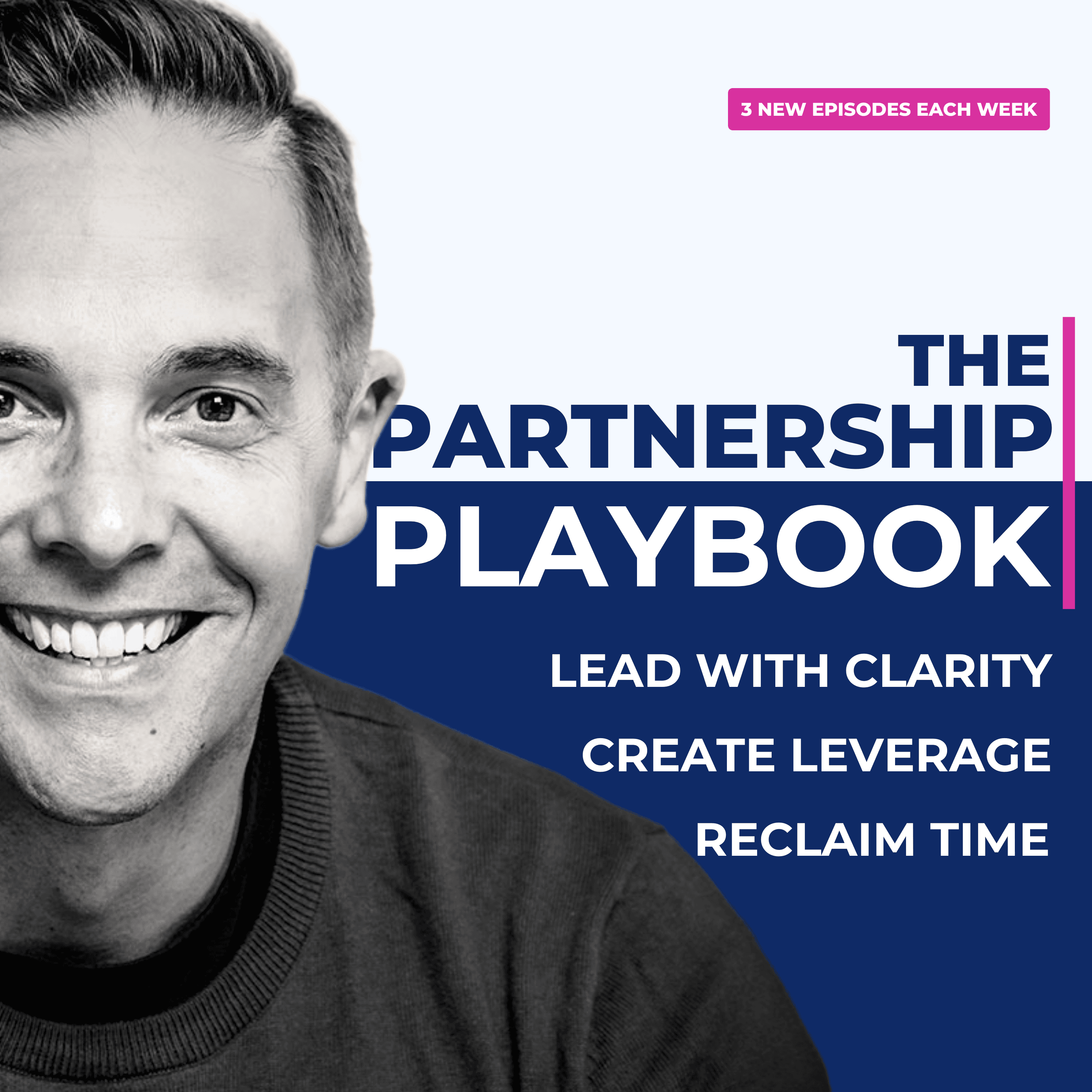 The Partnership Playbook: Lead with Clarity, Create Leverage & Reclaim Time