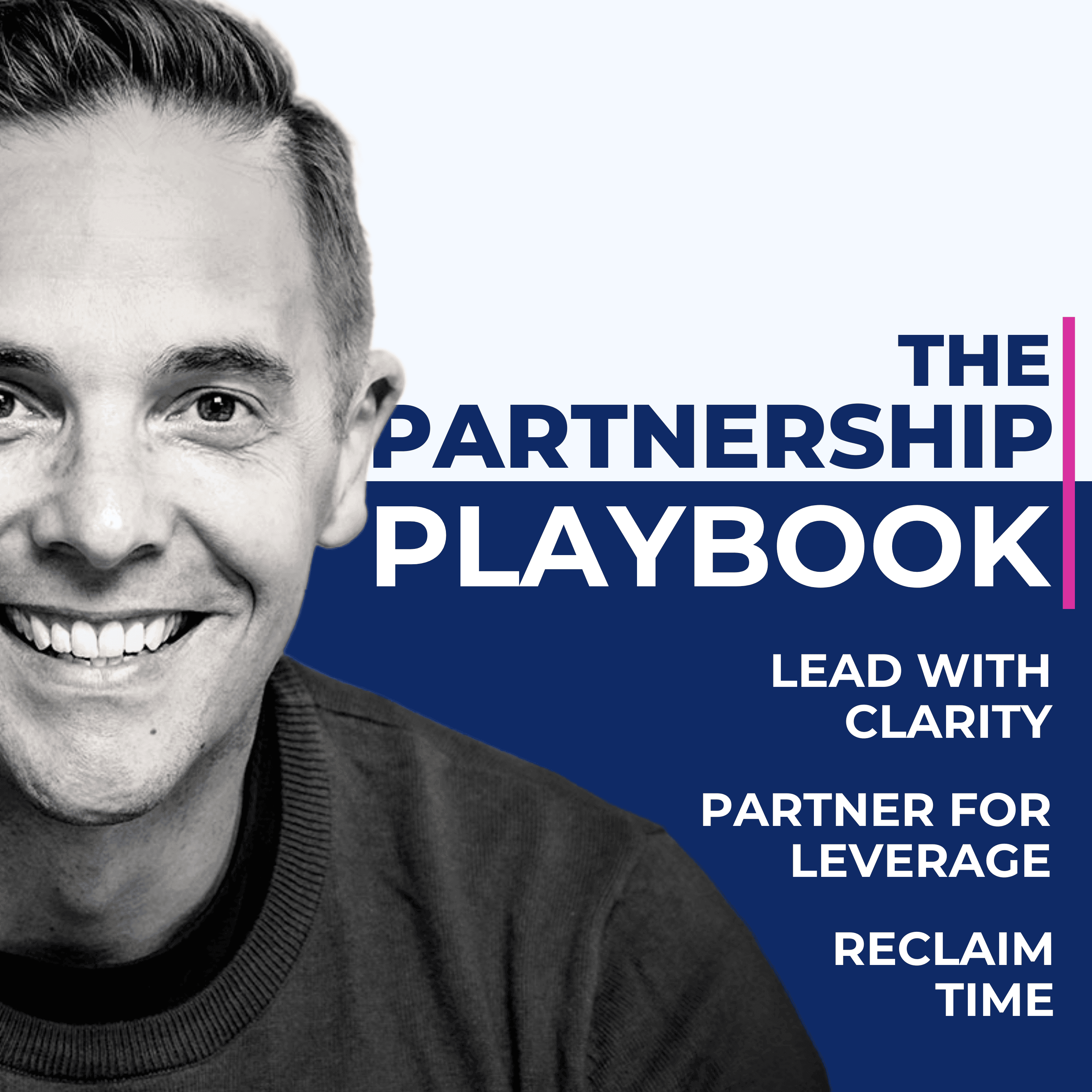 The Partnership Playbook: Lead with Clarity, Partner for Leverage, Reclaim Time