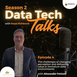 Season 2 - Episode 4 - The Challenges of Changing Perception and Delivering Value in Immature Data Environments