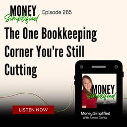 265: The One Bookkeeping Corner You're Still Cutting Even Though You Think Your Books Are Handled