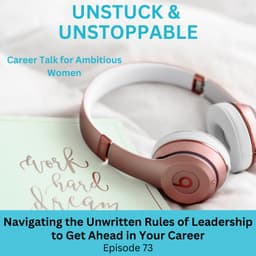 Episode 73 Navigating the Unwritten Rules of Leadership To Get Ahead in Your Career