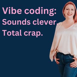 Vibe Coding: Sounds Clever. Here's Why it's Total Crap