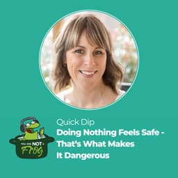 Doing Nothing Feels Safe - That's What Makes It Dangerous