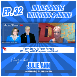Ep. 32 Your Story Is Your Portal: Writing with Purpose and Soul | In the Groove with Todd and Jackie