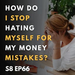 How Do I Stop Hating Myself for My Money Mistakes?
