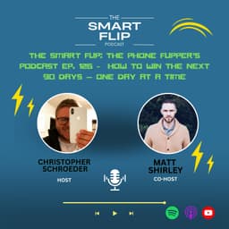 The Smart Flip: The Phone Flipper’s Podcast Ep. 126 -  How to Win the Next 90 Days — One Day at a Time