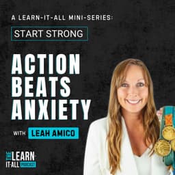 266: Start Strong Mini-Series: Three-Time Gold Medalist on Why Action Beats Anxiety Every Time | Leah Amico