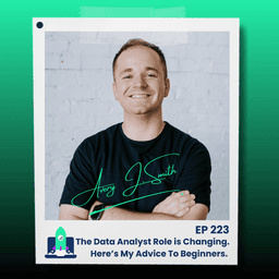 223: The Data Analyst Role is Changing. Here’s My Advice To Beginners.