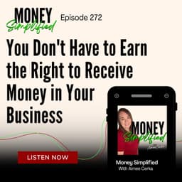 272: You Don't Have to Earn the Right to Receive Money in Your Business