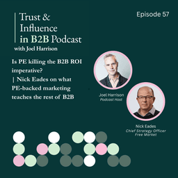 Is PE killing the B2B ROI imperative? | Nick Eades on what PE-backed marketing teaches the rest of B2B