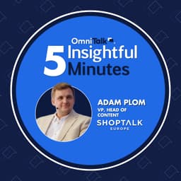 What to Expect At Shoptalk Europe 2026: A Conversation With Adam Plom | 5IM