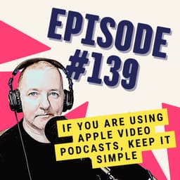 If You Are Using Apple Video Podcasts, Keep It Simple