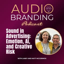 Sound in Advertising: Emotion, AI, and Creative Risk with Laney and Matt McCormick