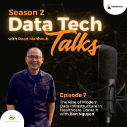 Season 2 – Episode 7 – The Rise of Modern Data Infrastructure in Healthcare Domain with Ben Nguyen