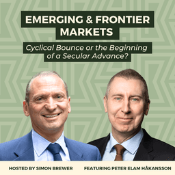 Emerging and Frontier Markets: Cyclical Bounce or the Beginning of a Secular Advance? A discussion with Peter Elam Håkansson, CEO and Founder of East Capital.