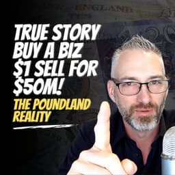 True Story  Buy a Biz $1  sell for $50M! The Poundland reality