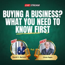 LIVE - Buying a Business? What You NEED to Know First with Chris Papin