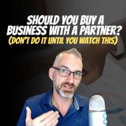 Should You Buy a Business with a Partner? (Don't Do It Until You Watch This)