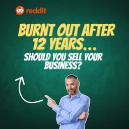 Burnt Out After 12 Years… Should You Sell Your Business?