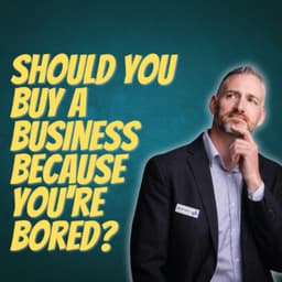 Should You Buy a Business Because You're Bored?